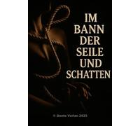 Im Bann der Seile und Schatten: „Von Fantasie bis Realität: Ein Handbuch für Lust und Kontrolle“