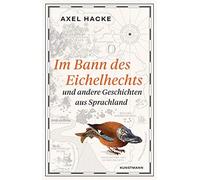Im Bann des Eichelhechts: und andere Geschichten aus Sprachland by Hacke New.