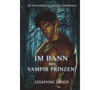 Im Bann des Vampir Prinzen: Ein paranormaler Werwolf und Vampir Shifter Liebesroman (Ewige Schatten: Herrscher der Nacht)