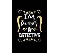 I'm Basically A Detective Journal - True Crime: Notebook for True Crime Fans - True Crime Gifts - True Crime Journal - 6x9" 120 Pages Lined Notebook