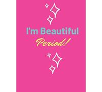 I'm Beautiful Period (Positive Declarations Journal)