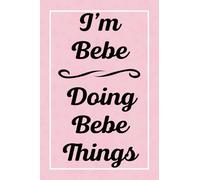 I'm Bebe Doing Bebe Things: Personalized Sketchbook, Sketch Book for Bebe, Perfect for Sketching Drawing Noting and Writing, 120 Pages, 6x9