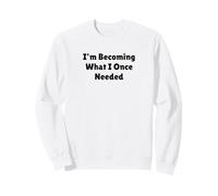 I'm Becoming What I Once Needed Self-Growth Empowerment Sweatshirt