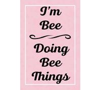 I'm Bee Doing Bee Things: Personalized Sketchbook, Sketch Book for Bee, Perfect for Sketching Drawing Noting and Writing, 120 Pages, 6x9