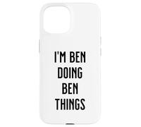 I'M BEN DOING BEN THINGS Funny Cute Personalized Name Case for iPhone 15
