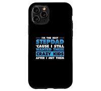 I'm Best Step Dad Because I Still Wanted These Crazy Kids Case for iPhone 11 Pro