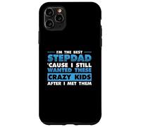 I'm Best Step Dad Because I Still Wanted These Crazy Kids Case for iPhone 11 Pro Max
