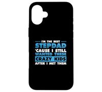 I'm Best Step Dad Because I Still Wanted These Crazy Kids Case for iPhone 16 Plus