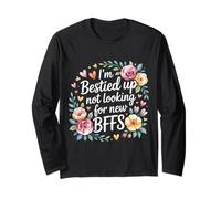 I'm Bestied Up Not Looking for New BFFs Friendship - Long Sleeve T-Shirt