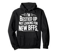 I'm Bestied Up Not Looking For New BFFs Friendship - Pullover Hoodie