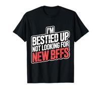 I'm Bestied Up Not Looking for New BFFs Friendship - T-Shirt