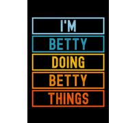 I'm Betty Doing Betty Things: Custom Journal Notebook, Best Personalized Gift Idea For Betty , Funny First Name Saying Make A Great Gift For ... Inches With 120 Pages , Glossy Finish Cover