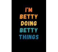 I'm Betty Doing Betty Things: Custom Journal Notebook, Best Personalized Gift Idea For Betty , Funny First Name Saying Make A Great Gift For ... Inches With 120 Pages , Glossy Finish Cover