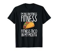 I'm Big On Fitness Fit'ness Taco in My Mouth Workout Gym T-Shirt