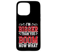 I'm Bigger Than You Boom Now What Math Numbers Joke - Case for iPhone 15 Pro Max