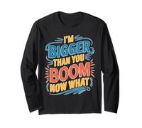 I'm Bigger Than You Boom Now What Math Numbers Joke Long Sleeve T-Shirt