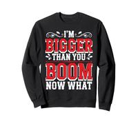 I'm Bigger Than You Boom Now What Math Numbers Joke - Sweatshirt