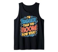 I'm Bigger Than You Boom Now What Math Numbers Joke Tank Top