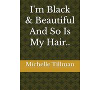 I'm Black & Beautiful And So Is My Hair..