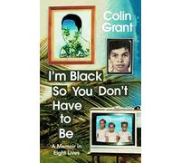 I'm Black So You Don't Have to Be: A Memoir in Eight Lives – Random House