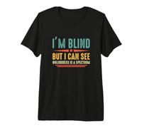 I'm Blind But I Can See Blindness is A Spectrum Blindness Premium T-Shirt