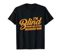 I'm Blind point me To the Nearest Bar Visually Impaired T-Shirt