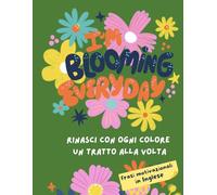 I'm blooming everyday: Colora la Positività - Un Disegno alla Volta! - frasi motivazionali da colorare per tutti - in lingua inglese