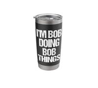 I'm Bob Doing Bob Things - Funny Bob Saying Cool Name Bob Stainless Steel Insulated Tumbler