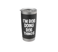 I'm Bob Doing Bob Things Funny Saying Stainless Steel Insulated Tumbler