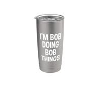 I'm Bob Doing Bob Things Funny Saying Stainless Steel Insulated Tumbler