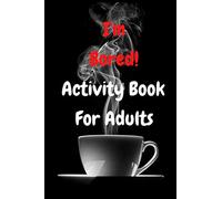 I'm Bored! Activity Book For Adults: he Fun and Relaxing Adult Activity Book With Easy Puzzles, Writing Activities, Brain Games, maze game and Much More