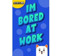 I'm Bored At Work! : Activity Book: Turn Your Bored moments at Work To a Fun Journey! With Word Search, CrossWord, Mazes, and More! This Boredom ... Games, Including Relaxing Coloring Pages.