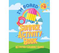 I'm Bored Summer Activity Book: Activities, Coloring, Games, and Simple Recipes for kids 7-12 (I'm Bored Activity Books)