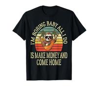 I'm Boring Baby All I Do is Make Money and Come Home Funny T-Shirt