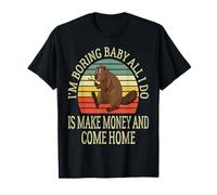 I'm Boring Baby All I Do is Make Money and Come Home Funny T-Shirt