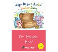 I'm Brave, Bro!: Hippo, Dippo, & Jumbo's Toolbox for Courage and Calm (Hippo, Dippo, Jumbo's Toolbox Series)
