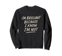 I'm Brilliant Because I Know I'm Not Funny Bold Statement Sweatshirt