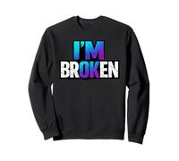 I'm Broken Vulnerable Statement Emotional Quote Typography Sweatshirt