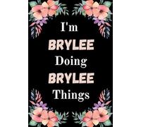 I'm Brylee Doing Brylee Things: A Cute Personalized Notebook for Women, Teens, and Girls Named Brylee - Fun Gift for Writing, Journaling, and Everyday Notes
