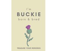 I'm Buckie Born & Bred - A Must Have, Stylish, Modern Notebook For Those Proud To Be Born In Buckie: - A Multi-Use Lined Notebook For Your Own Use Or ... / Present For A Relative, Friend Or Colleague