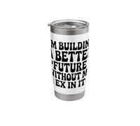 I'm Building A Better Future Without My Ex in It Breakup Stainless Steel Insulated Tumbler
