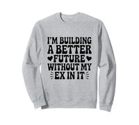 I'm Building A Better Future Without My Ex In It Breakup Sweatshirt