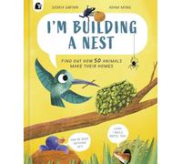 I'm Building a Nest: Find Out How 50 Animals Make Their Homes