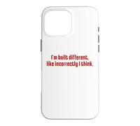 I'm Built Different Like Incorrectly Funny Sarcastic Quote Case for iPhone 16 Pro Max