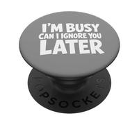 I'm Busy Can I Ignore You Later Funny Quote PopSockets Adhesive PopGrip