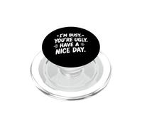 I'm Busy, You're Ugly, Have a Nice Day Funny Sarcastic Humor PopSockets PopGrip for MagSafe
