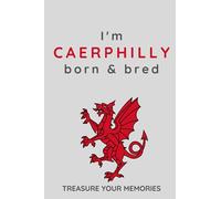 I'm Caerphilly Born & Bred - A Must Have, Stylish, Modern Notebook For Those Proud To Be Born In Caerphilly, Wales: - A Multi-Use Lined Notebook For ... / Present For A Relative, Friend Or Colleague