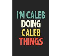 I'M Caleb Doing Caleb Things: Personalized Wife Women Girl Men Notebook Caleb Journal a Beautiful: Lined Notebook / Journal Gift, Iris journal Wife Women Girl Men, Gift, Journal, College
