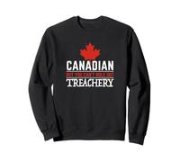 I'm Canadian but you can't rule out Treachery -pro Canada Sweatshirt