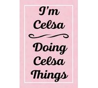 I'm Celsa Doing Celsa Things: Perfect for Sketching Drawing Noting and Writing, 120 Pages, 6x9